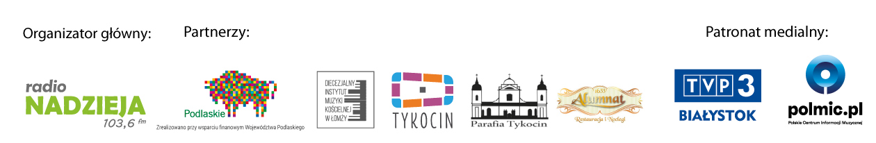 Organizator główny; Radio Nadzieja, Partnerzy: Województwo Podlaskie, Diecezjalny Instytut Muzyki kościelnej w Łomży, Miasto Tykocin, Parafia Tykocin, Alumnat w Tykocinie, Patronat Media;ny: TVP3 Białystok, Polskie Centrum Informacji Muzycznej